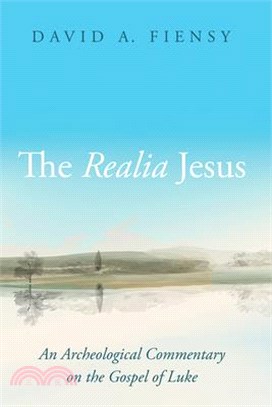 The Realia Jesus: An Archaeological Commentary on the Gospel of Luke