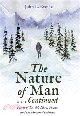 The Nature of Man . . . Continued: Poetry of Earth's Flora, Fauna, and the Human Condition