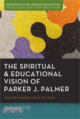 The Spiritual and Educational Vision of Parker J. Palmer: The Birthright Gift of Self