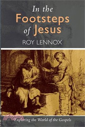 In the Footsteps of Jesus: Exploring the World of the Gospels
