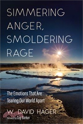 Simmering Anger, Smoldering Rage: The Emotion That Is Tearing Our World Apart