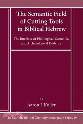 The Semantic Field of Cutting Tools in Biblical Hebrew: The Interface of Philological, Semantic, and Archaeological Evidence