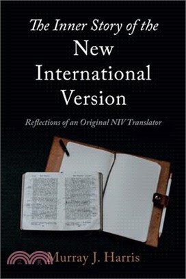 The Inner Story of the New International Version: Reflections of an Original NIV Translator