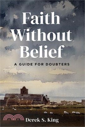 Faith Without Belief: A Guide for Doubters