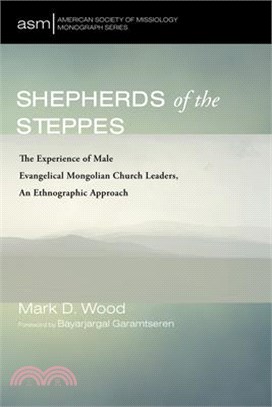 Shepherds of the Steppes: The Experience of Male Evangelical Mongolian Church Leaders, an Ethnographic Approach