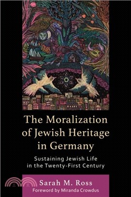 The Moralization of Jewish Heritage in Germany：Sustaining Jewish Life in the Twenty-First Century