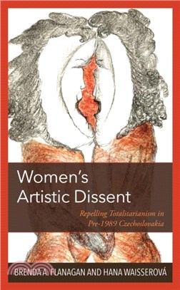 Women's Artistic Dissent：Repelling Totalitarianism in Pre-1989 Czechoslovakia
