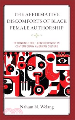 The Affirmative Discomforts of Black Female Authorship: Rethinking Triple Consciousness in Contemporary American Culture