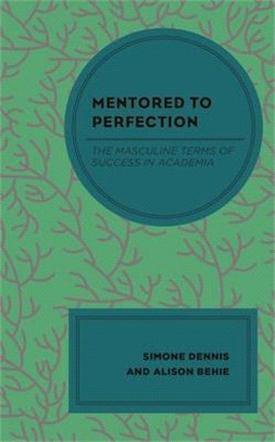 Mentored to Perfection: The Masculine Terms of Success in Academia