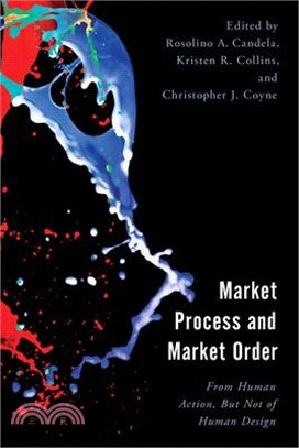 Market Process and Market Order: From Human Action, But Not of Human Design