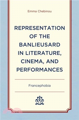 Representation of the Banlieusard in Literature, Cinema, and Performances：Francephobia