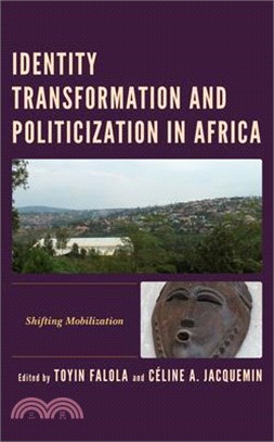 Identity Transformation and Politicization in Africa: Shifting Mobilization