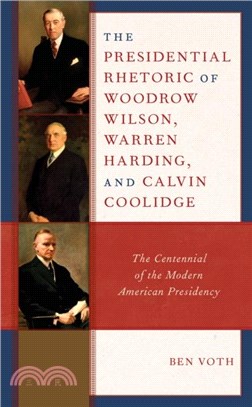 The Presidential Rhetoric of Woodrow Wilson, Warren Harding, and Calvin Coolidge：The Centennial of the Modern American Presidency