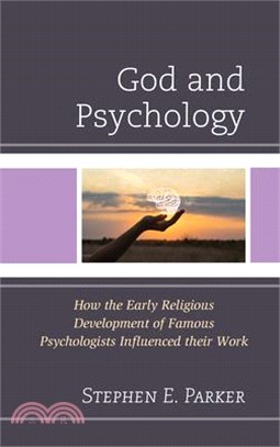 God and Psychology: How the Early Religious Development of Famous Psychologists Influenced their Work