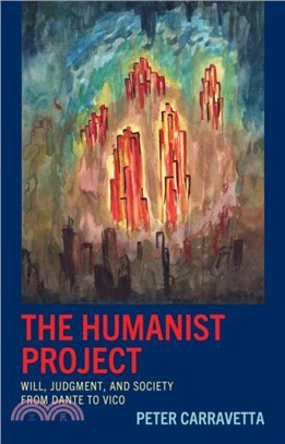 The Humanist Project：Will, Judgment, and Society from Dante to Vico