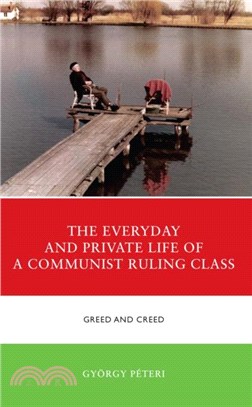 The Everyday and Private Life of a Communist Ruling Class：Greed and Creed