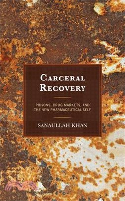 Carceral Recovery: Prisons, Drug Markets, and the New Pharmaceutical Self