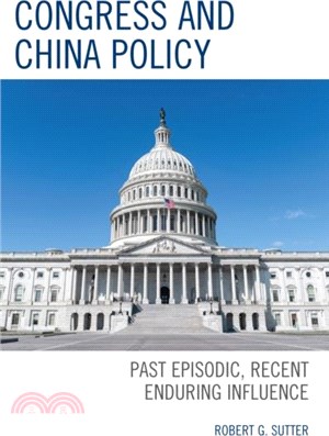 Congress and China Policy：Past Episodic, Recent Enduring Influence