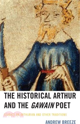 The Historical Arthur and the Gawain Poet: Studies on Arthurian and Other Traditions