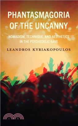 Phantasmagoria of the Uncanny：Nomadism, Technique, and Aesthetics in the Psychedelic Rave