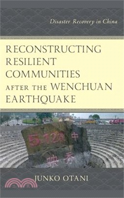 Reconstructing Resilient Communities After the Wenchuan Earthquake: Disaster Recovery in China