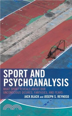Sport and Psychoanalysis：What Sport Reveals about Our Unconscious Desires, Fantasies, and Fears