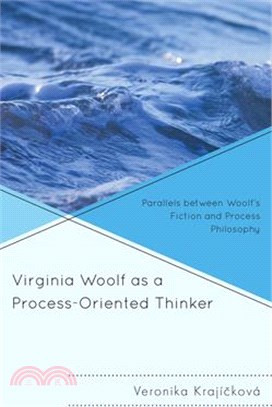 Virginia Woolf as a Process-Oriented Thinker: Parallels Between Woolf's Fiction and Process Philosophy