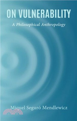 On Vulnerability：A Philosophical Anthropology