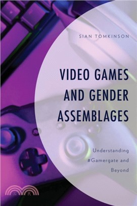 Video Games and Gender Assemblages：Understanding #Gamergate and Beyond
