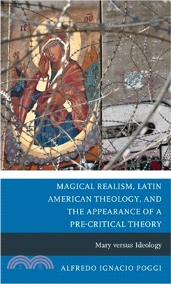 Magical Realism, Latin American Theology, and the Appearance of a Pre-Critical Theory：Mary versus Ideology