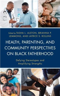 Health, Parenting, and Community Perspectives on Black Fatherhood：Defying Stereotypes and Amplifying Strengths