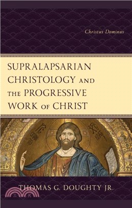 Supralapsarian Christology and the Progressive Work of Christ：Christus Dominus