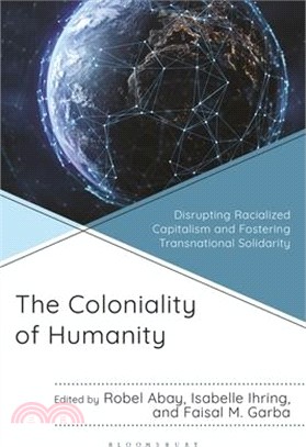 The Coloniality of Humanity: Disrupting Racialized Capitalism and Fostering Transnational Solidarity