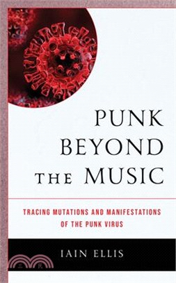 Punk Beyond the Music: Tracing Mutations and Manifestations of the Punk Virus