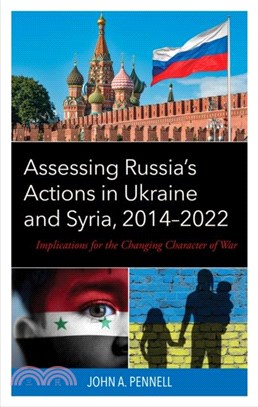 Assessing Russia's Actions in Ukraine and Syria, 2014??022：Implications for the Changing Character of War