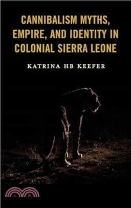 Cannibalism Myths, Empire, and Identity in Colonial Sierra Leone