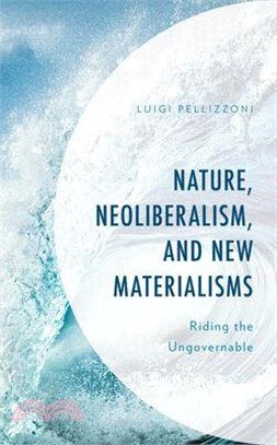 Nature, Neoliberalism, and New Materialisms: Riding the Ungovernable