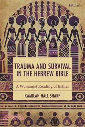 Trauma and Survival in the Hebrew Bible: A Womanist Reading of Esther