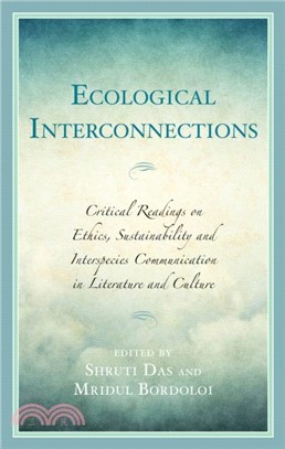 Ecological Interconnections：Critical Readings on Ethics, Sustainability, and Interspecies Communication in Literature and Culture