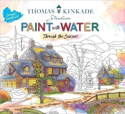 Thomas Kinkade Paint with Water: Through the Seasons