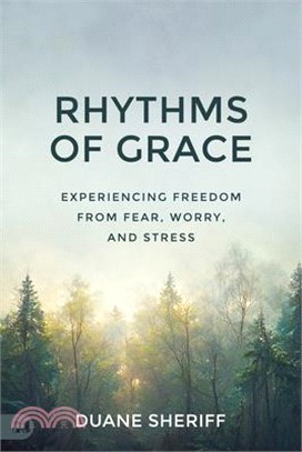 Rhythms of Grace: Experiencing Freedom from Fear, Worry, and Stress