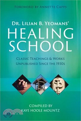 Dr. Lilian B. Yeomans' Healing School: Classic Teachings & Works Unpublished Since the 1930s