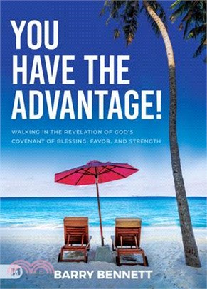 You Have the Advantage!: Walking in the Revelation of God's Covenant of Blessing, Favor, and Strength