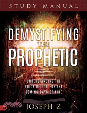 Demystifying the Prophetic Manual: Understanding the Voice of God for the Coming Days of Fire