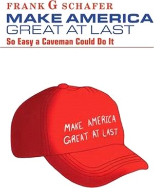 Make America Great at Last: So Easy a Caveman Could Do It