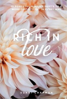Rich in Love: 10 Powerful Mindset Shifts to a More Abundant Life in Every Way