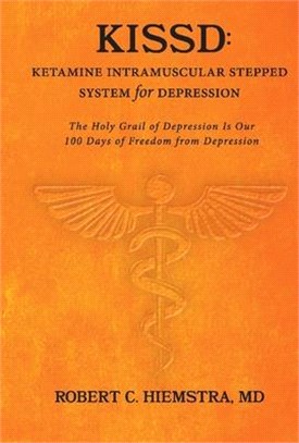 Kissd: Ketamine Intramuscular Stepped System for Depression: The Holy Grail of Depression Is Our 100 Days of Freedom from Depression