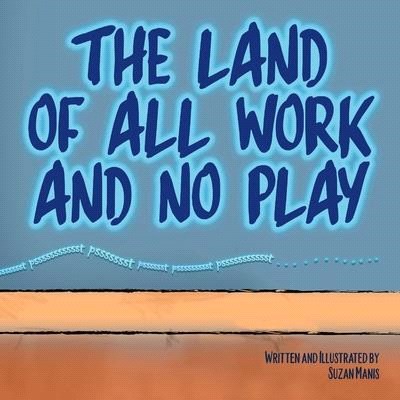 The Land of All Work and No Play