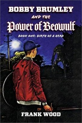 Bobby Brumley and the Power of Beowulf: Book One: Birth of a Herovolume 1