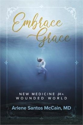 Embrace Grace: New Medicine for a Wounded World